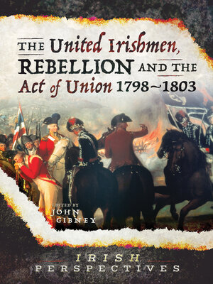 cover image of The United Irishmen, Rebellion and the Act of Union, 1798–1803